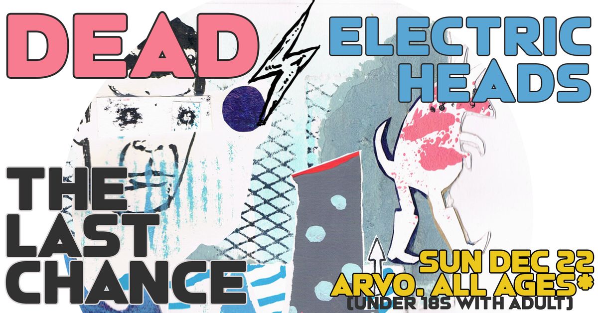 DEAD + Electric Heads: Last Chance. Arvo Show. Kids welcome!