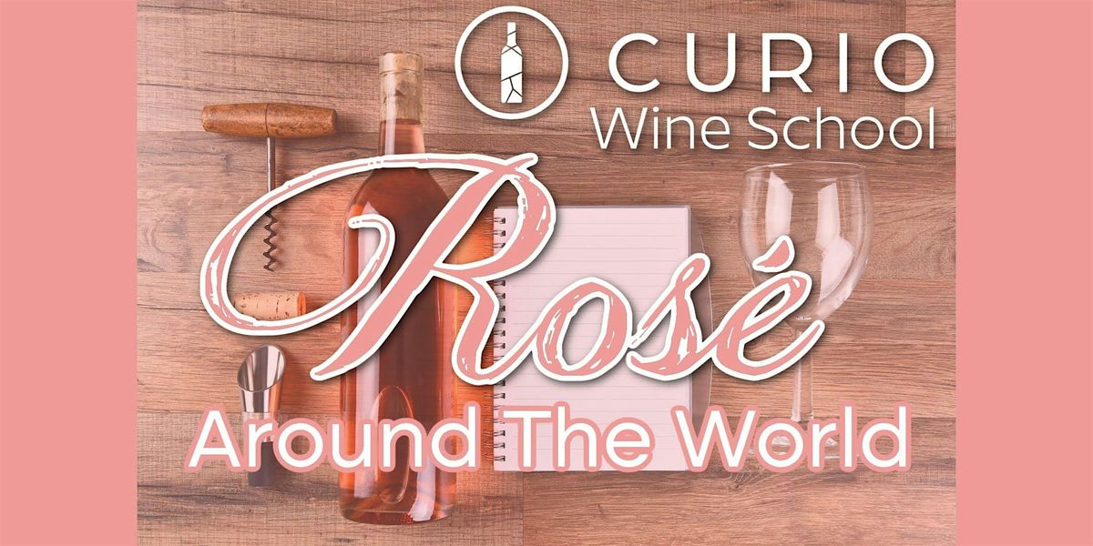 Curio Wine School: Ros\u00e9  Around the World
