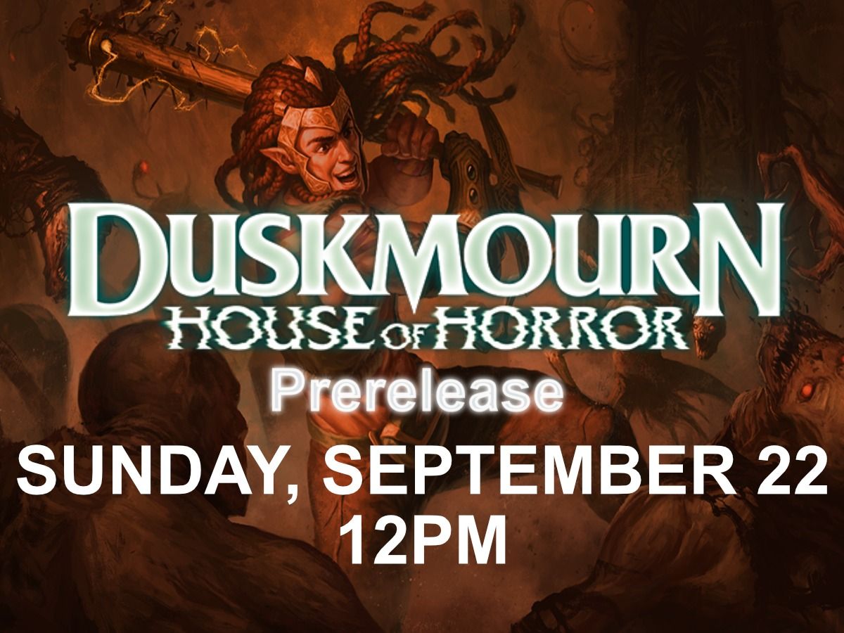 Duskmourn Prerelease - Sun. Sept. 22 12pm