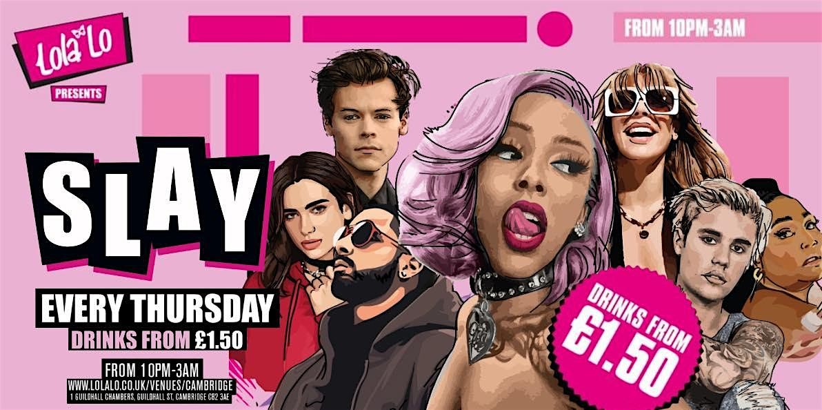 THURSDAYS SLAY @ LOLA LO'S CAMBRIDGE - EVERY THURSDAY