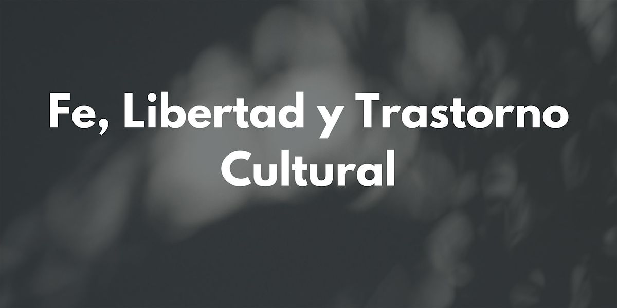 Fe, Libertad y Trastorno Cultural