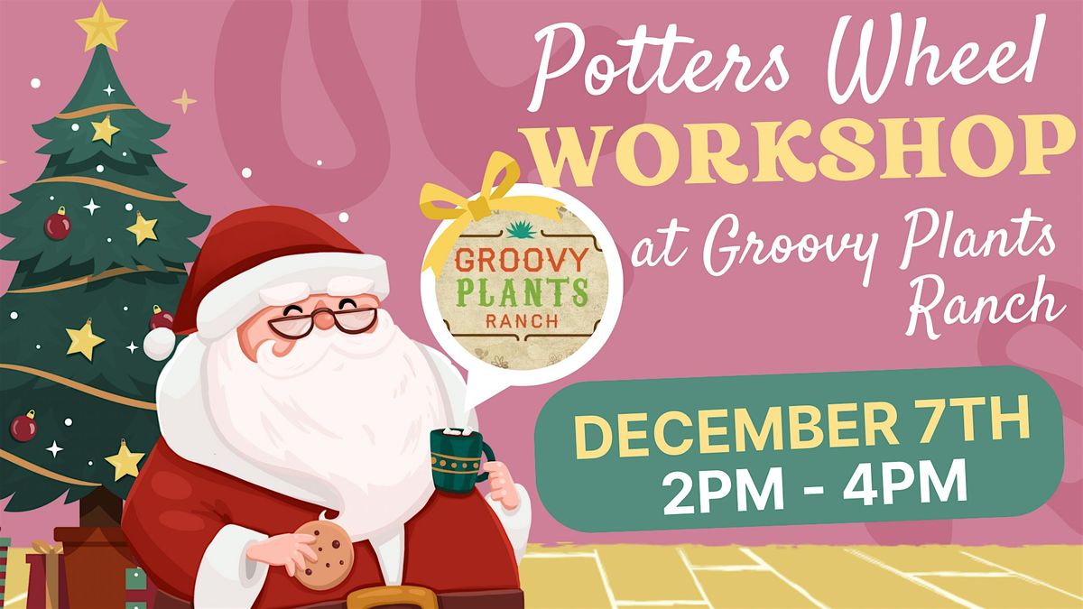 Potters Wheel Workshop at Groovy Plants Ranch 12\/7 (2pm)