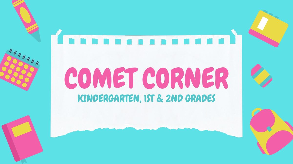 Kindergarten, 1st & 2nd Grades Comet Corner