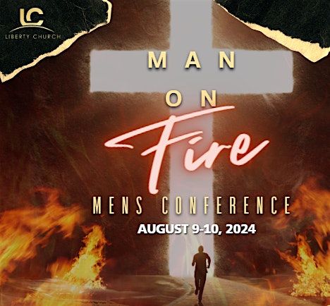 Man on Fire: Liberty Church of Baton Rouge Mens Conference