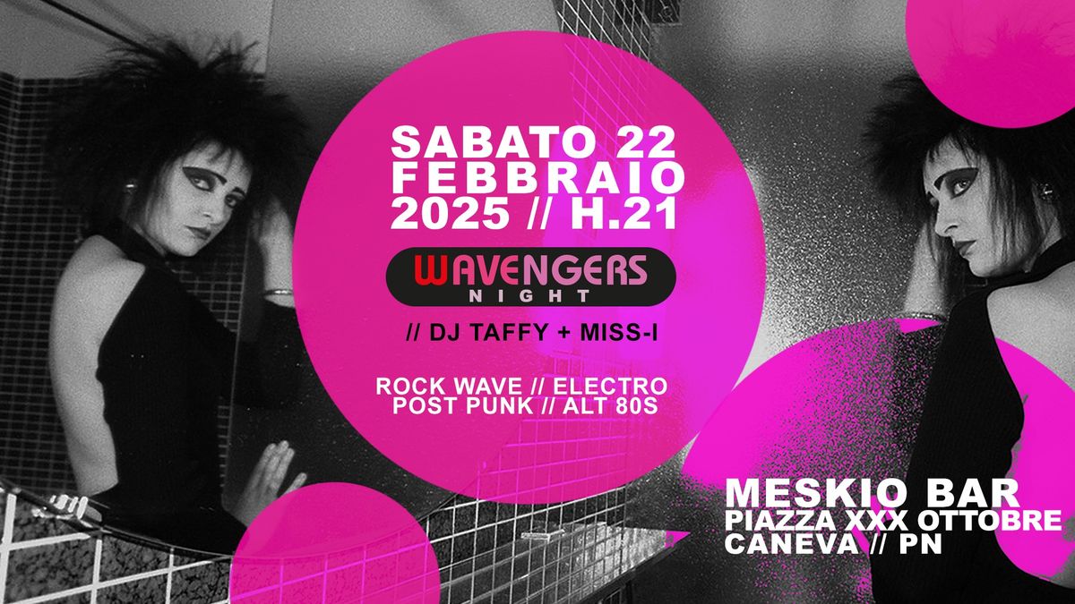 22 Febbraio 2025 \/\/ WAVENGERS Night \/\/ DJ Taffy & Miss-I