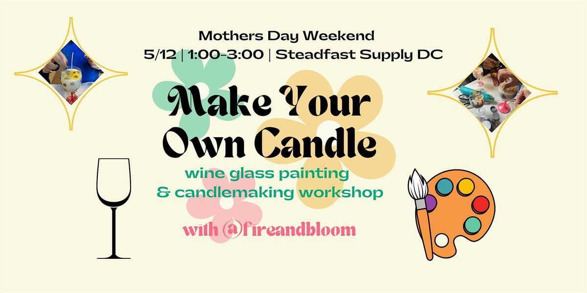 5\/12- Make Your Own Candle at Steadfast Supply DC: Mothers Day Weekend