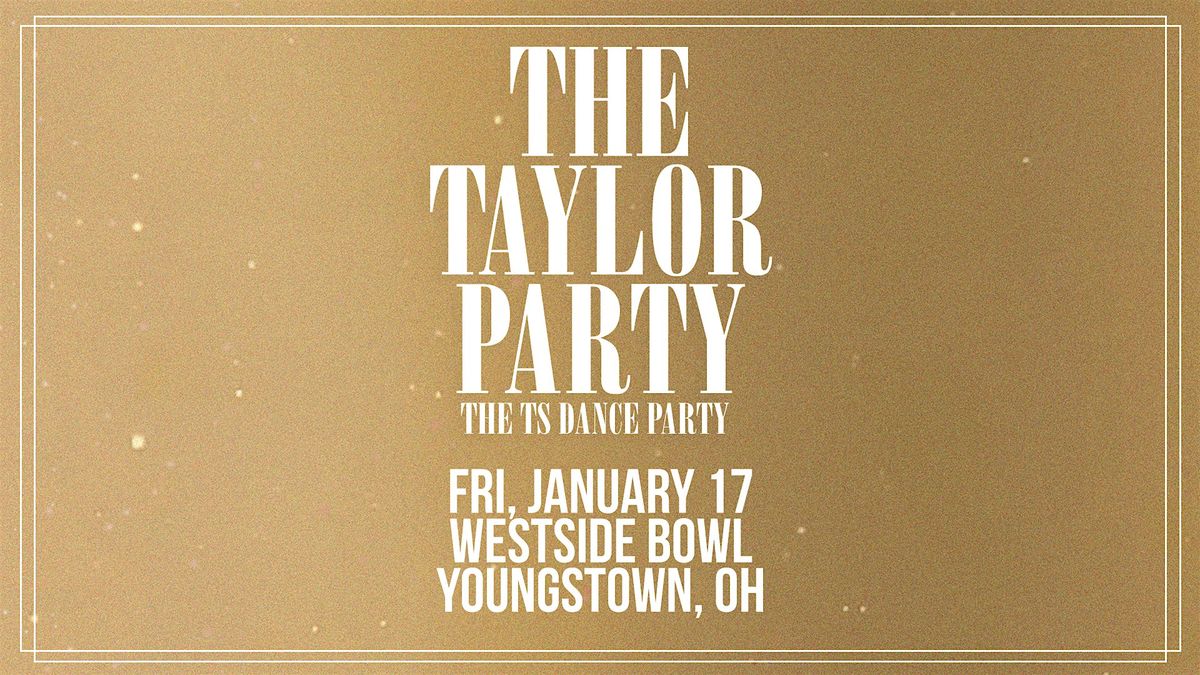 THE TAYLOR PARTY: THE T.S. DANCE PARTY