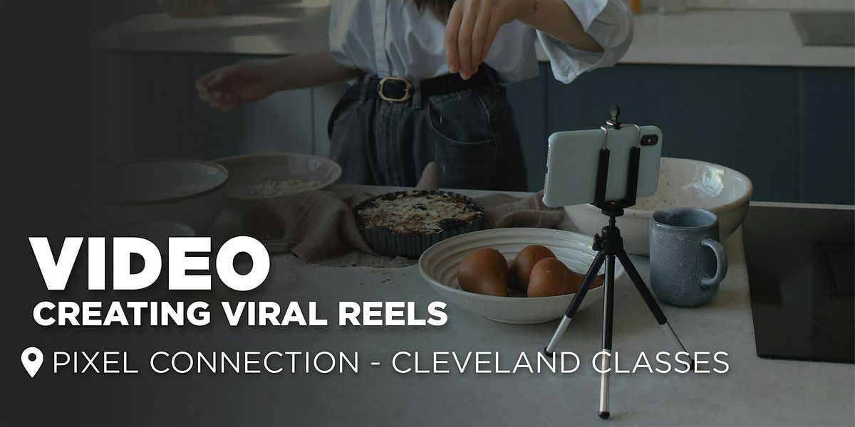 Video : Creating Viral Reels - Cleveland