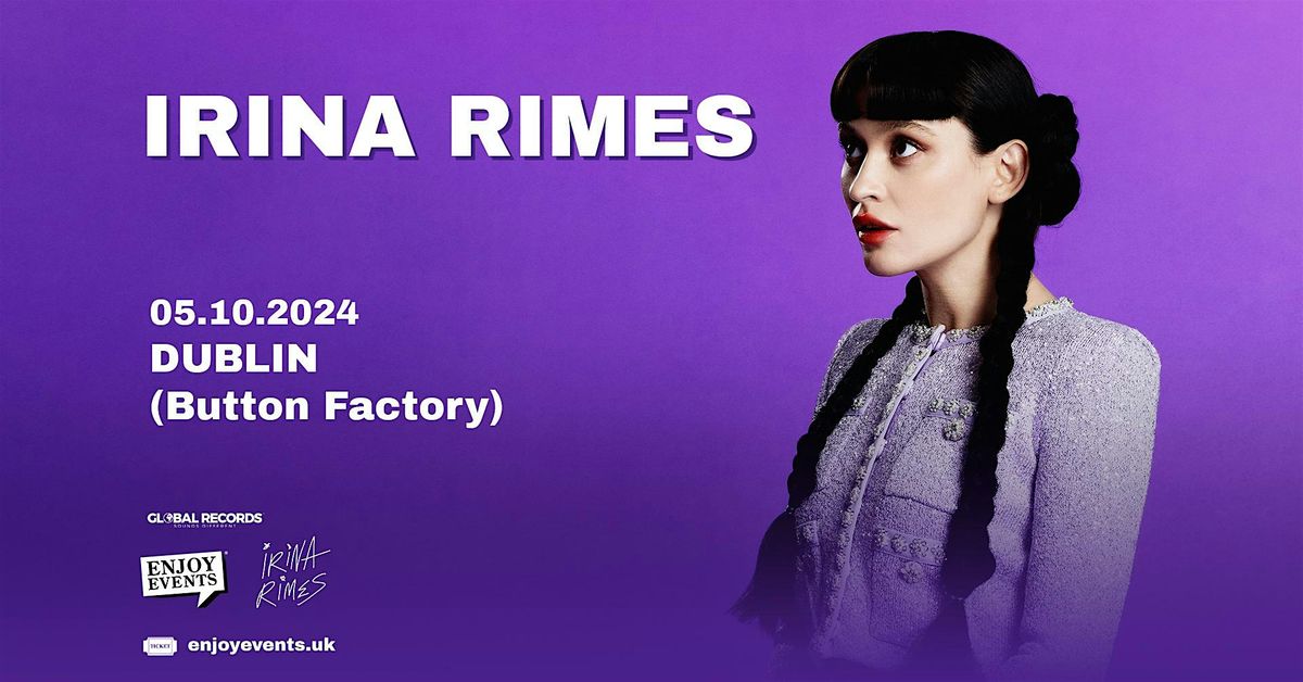 IRINA RIMES | DUBLIN (Button Factory) | 05.10.2024