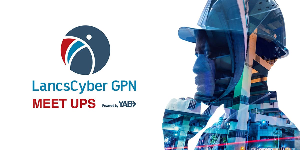 Lancashire Cyber GPN - Meet Up - September 2024