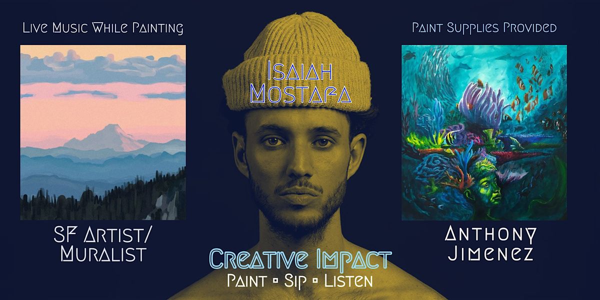 Creative Impact: Paint | Sip | Listen w\/ Isaiah Mostafa &  Anthony Jimenez