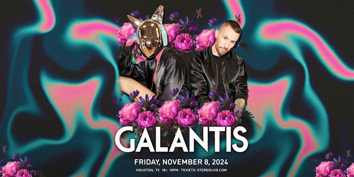 GALANTIS - Stereo Live Houston