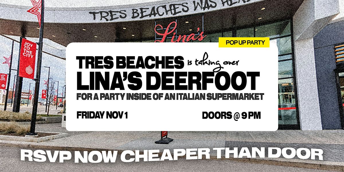 Tres Beaches Supermarket Pop Up Party @ Lina's Deerfoot