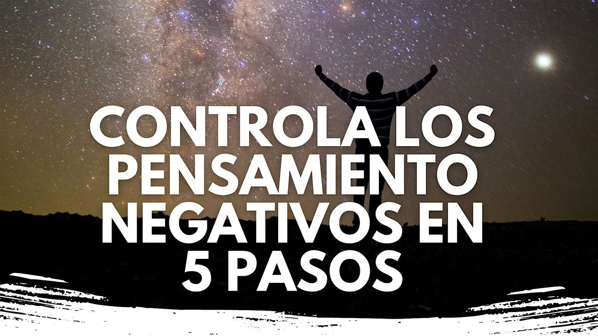 Taller Gratis Controla los pensamiento negativos en 5 pasos Toma el Control