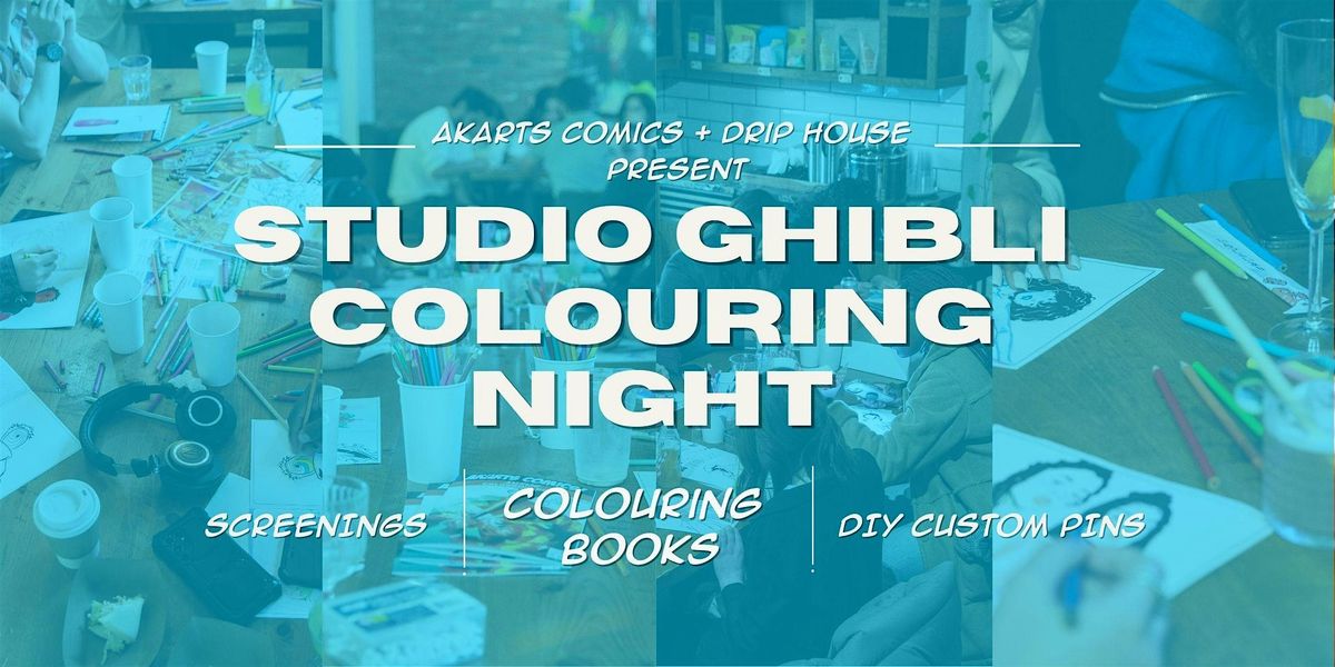 STUDIO GHIBLI COLOURING NIGHT @ DRIP HOUSE