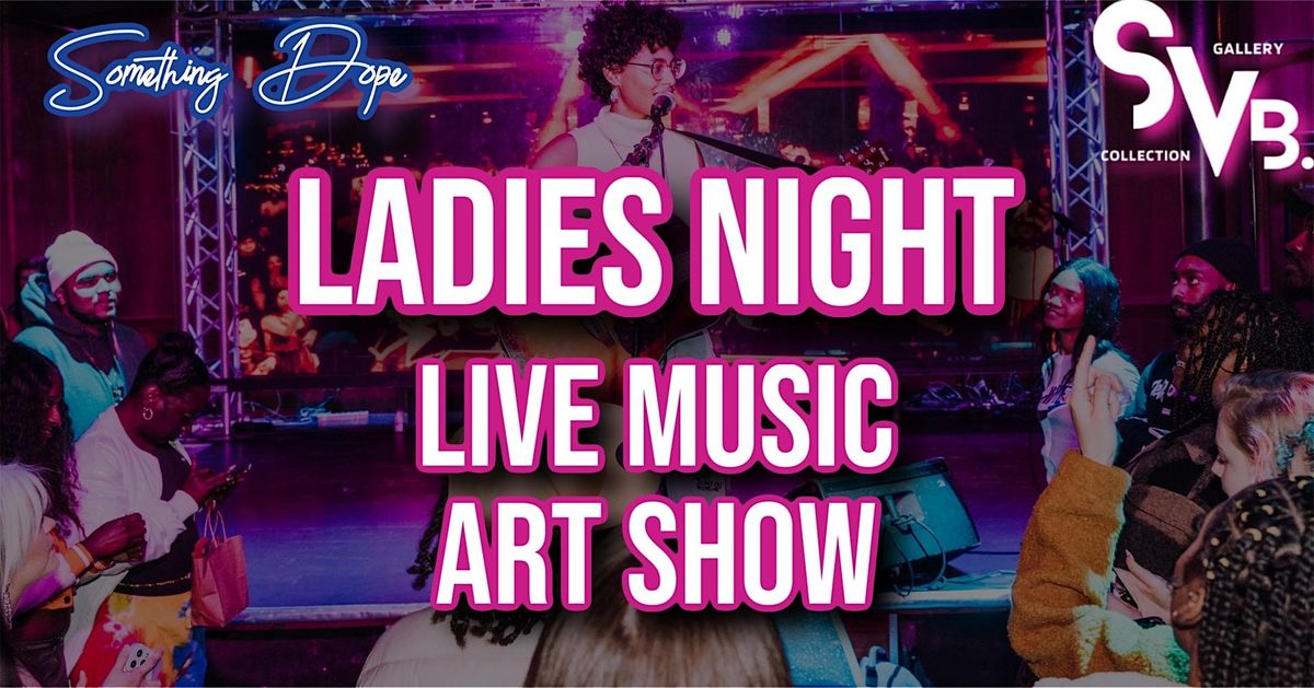 Ladies Night Live Music Concert +Art Show+ Live Painting+ Vendors+More