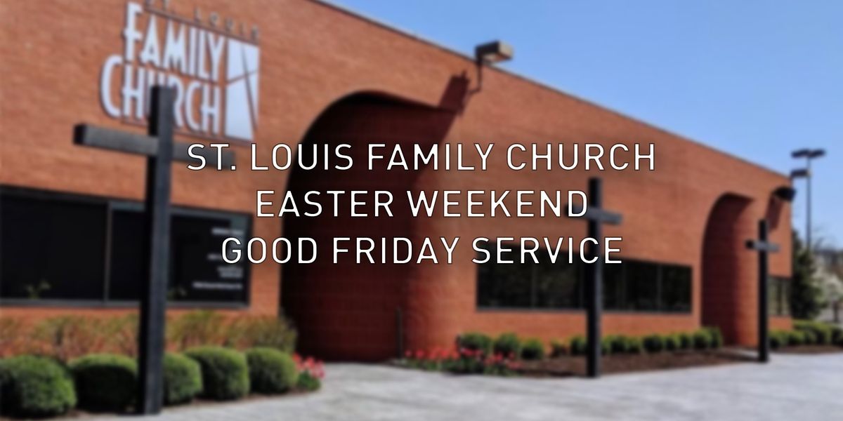 St Louis Family Churchs Good Friday Service St Louis Family Church st-louis-family-churchs-good-friday-service-st-louis-family-church