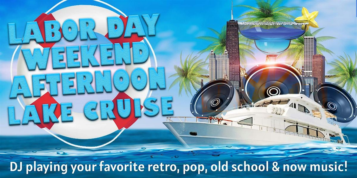 Labor Day Weekend Afternoon Lake Cruise on Saturday, August 31st