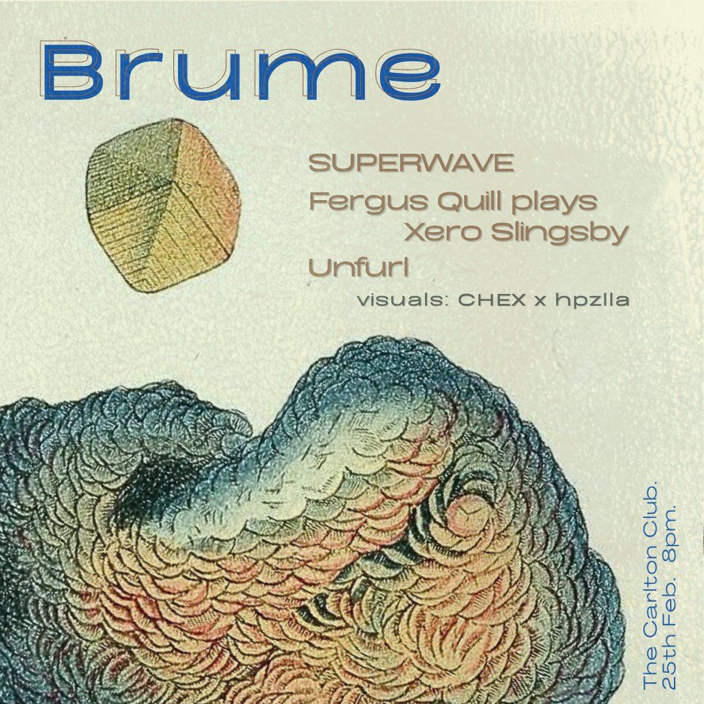 Brume: SUPERWAVE, Fergus Quill plays Xero Slingsby, Unfurl