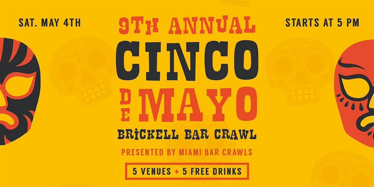9th Annual Cinco de Mayo Bar Crawl in Brickell (DAY ONE -SATURDAY, May 4th)