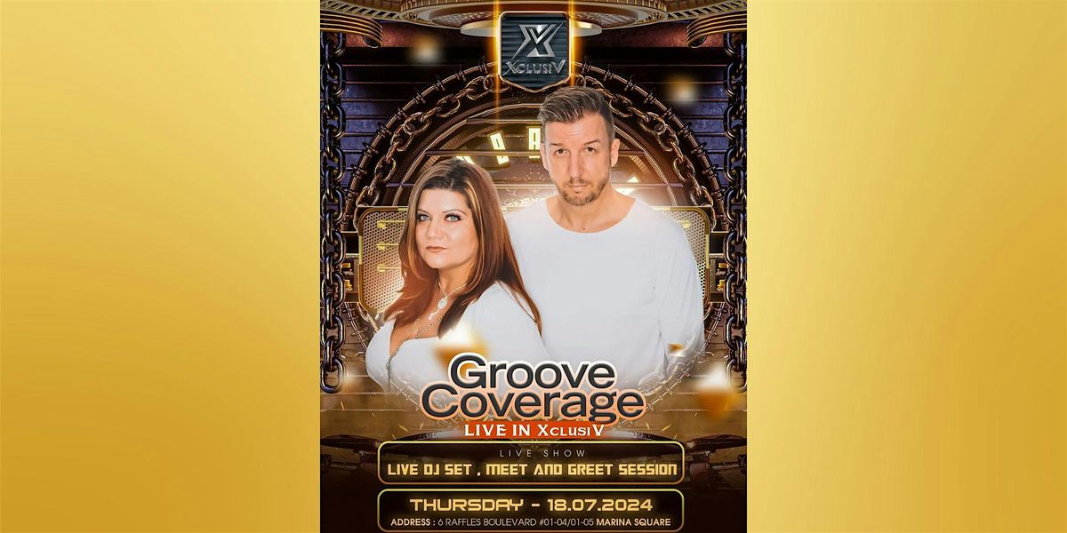 XclusiV Presents : Groove Coverage Live 18 July(Thurs)