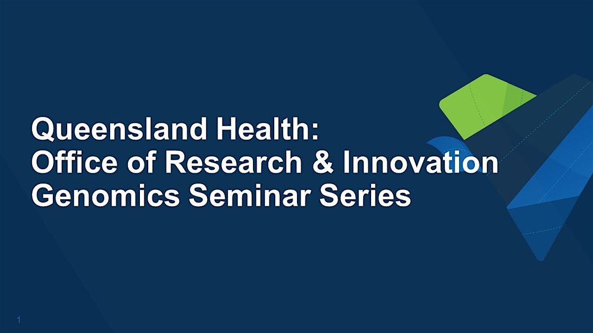 Queensland Health Genomics Seminar Series - Session 2