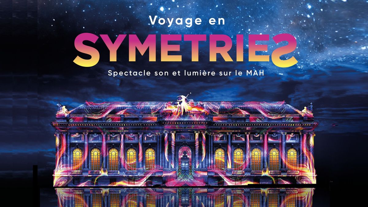 Spectacle son et lumi\u00e8re: \u201cVoyage en sym\u00e9tries\u201d (sur la fa\u00e7ade du MAH)