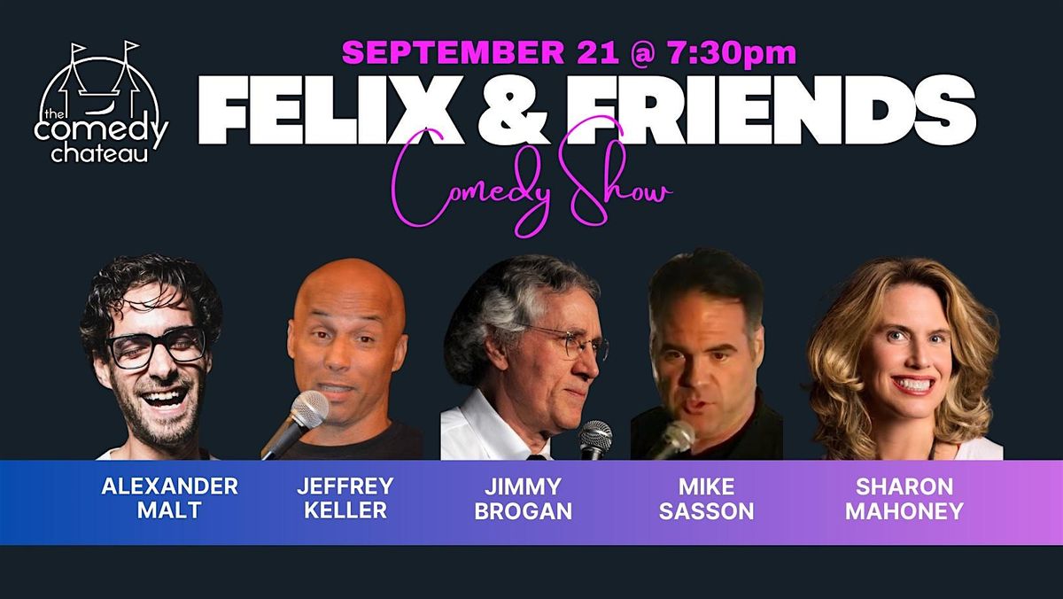 Felix and Friends at the Comedy Chateau (9\/21)