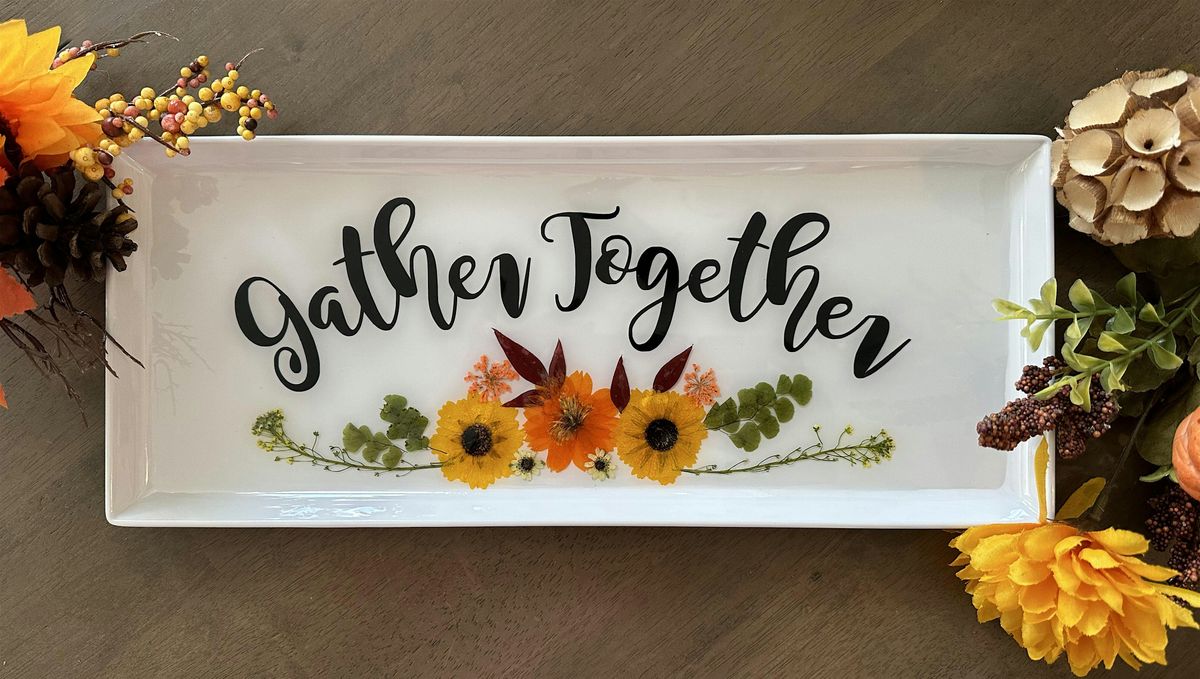 GATHER TOGETHER Pressed Flower & Resin Charcuterie Tray Paint Sip Art Class