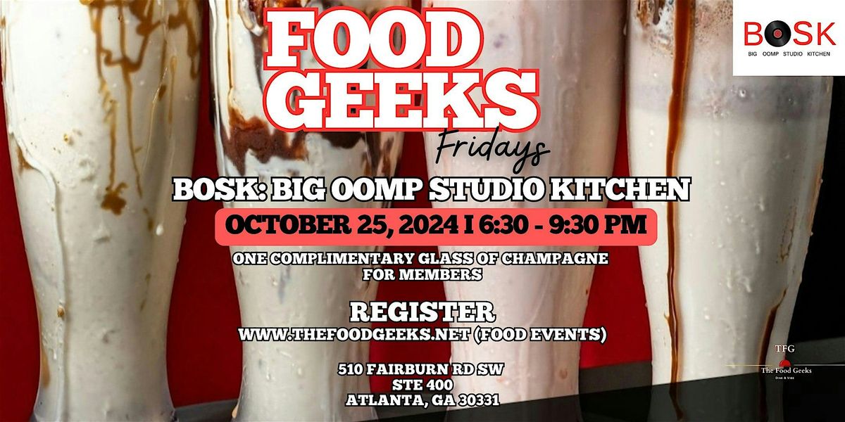 Food Geeks Fridays @ BOSK BIG OOMP STUDIO KITCHEN