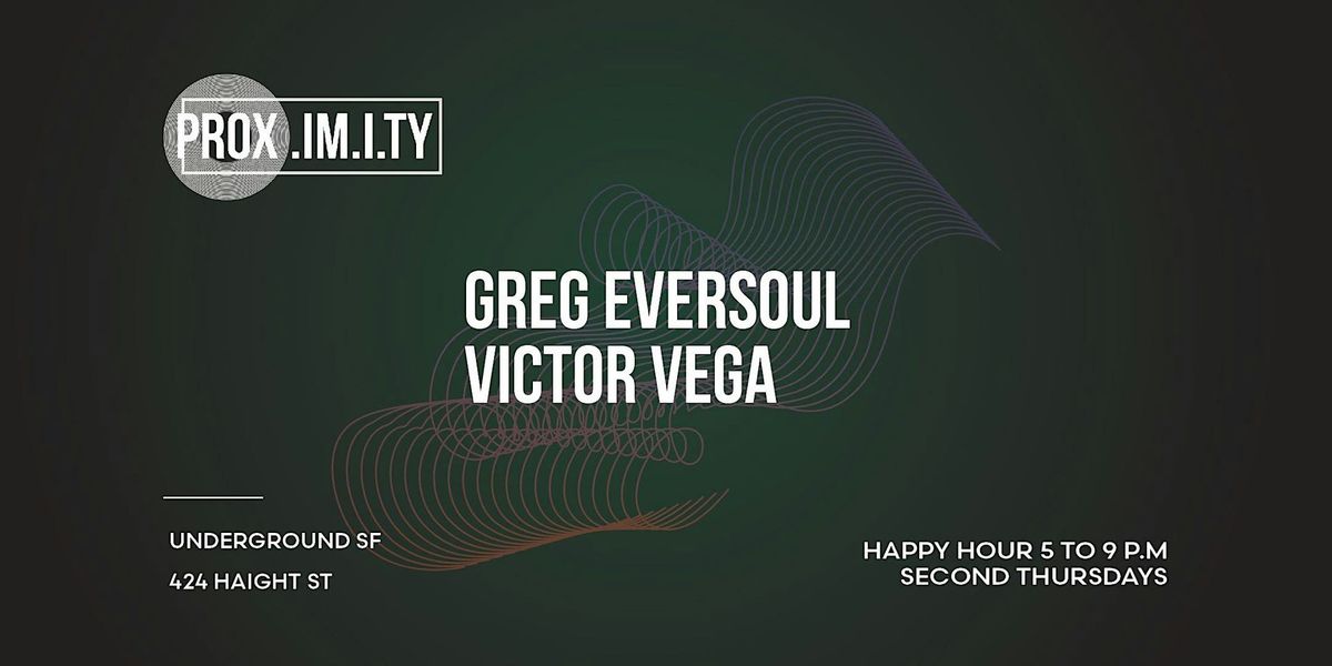 PROX. Happy Hour w\/\/ Greg Eversoul & Victor Vega