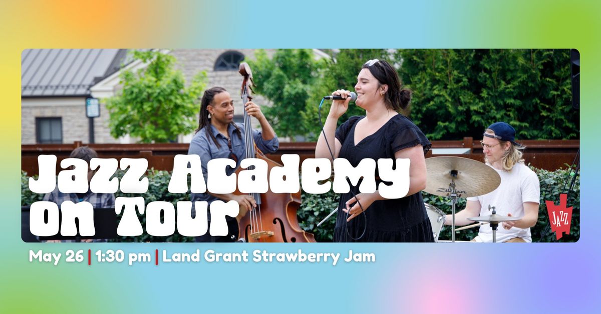 Jazz Academy on Tour @ Land Grant Strawberry Jam
