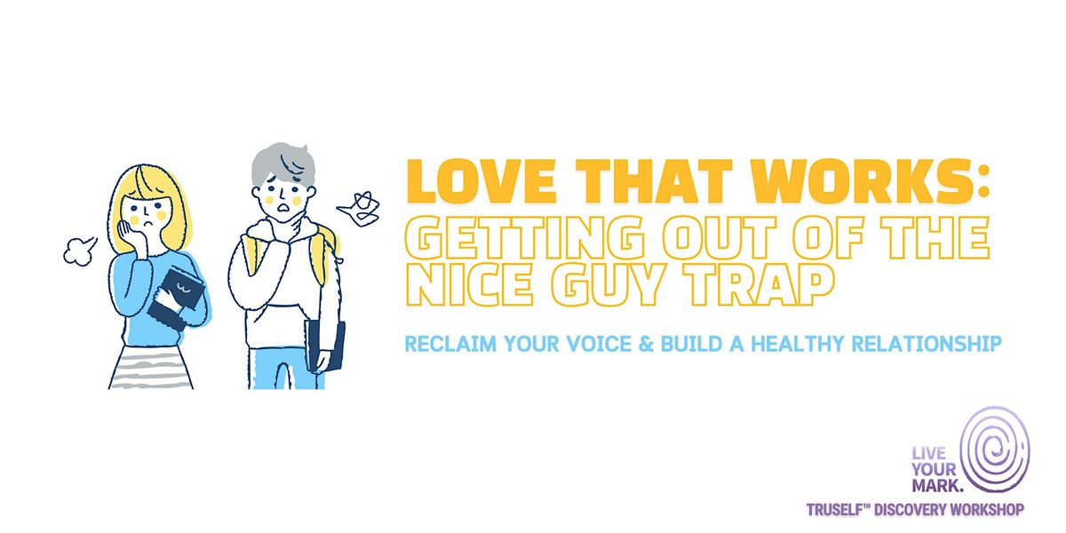 Love That Works: Getting Out Of The Nice Guy Trap