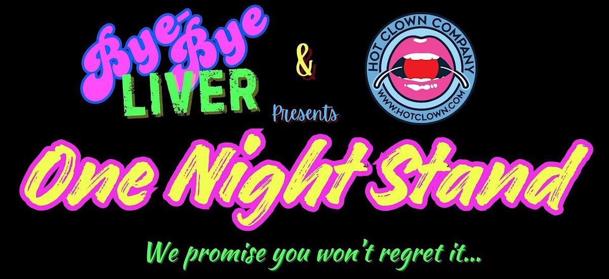 One Night Stand (presented by Bye-Bye Liver and Hot Clown Company)