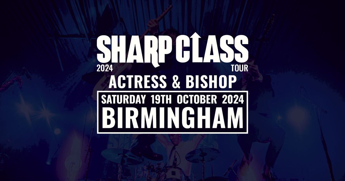 Sharp Class 2024 Tour - Actress & Bishop, Birmingham