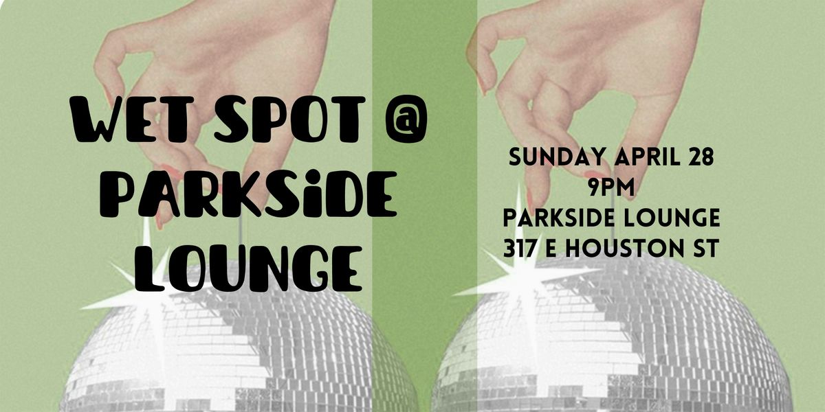Wet Spot at Parkside Lounge 4\/28