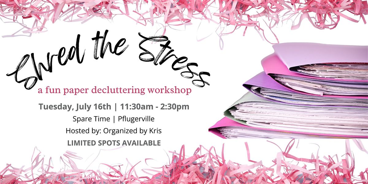 SHRED THE STRESS | A FUN PAPER DECLUTTERING WORKSHOP