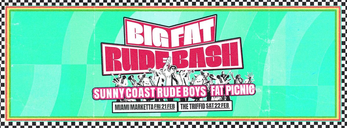 BIG FAT RUDE BASH! The Triffid,Brisbane - Sat 22 Feb! Sunny Coast Rude Boys & Fat Picnic!