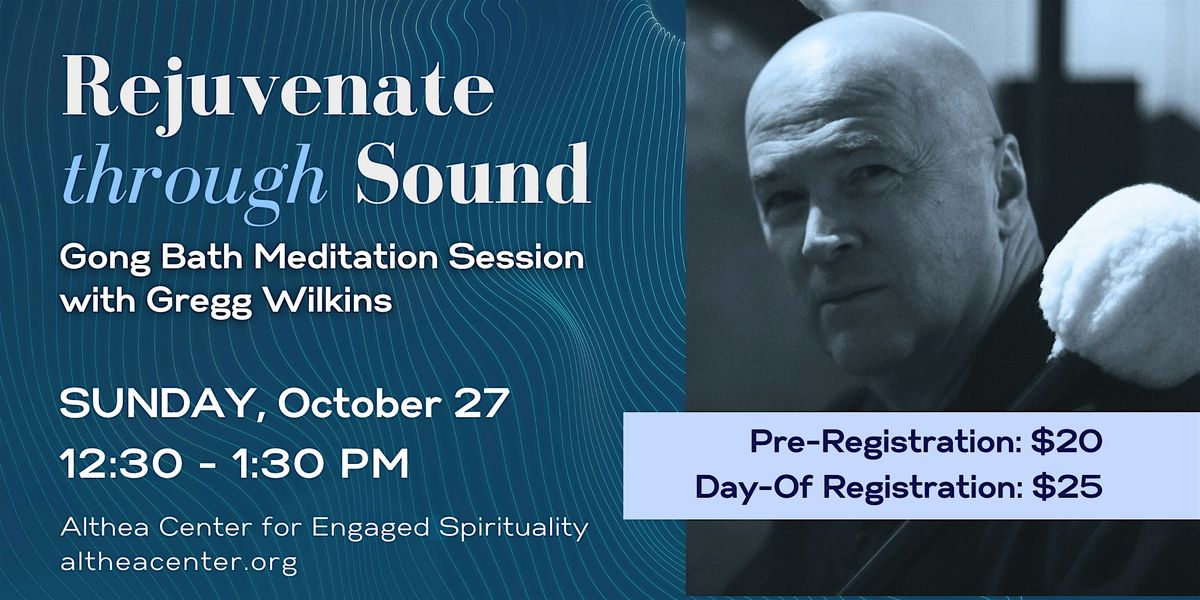 Rejuvenate Through Sound: Gong Bath with Gregg Wilkins at Althea Center