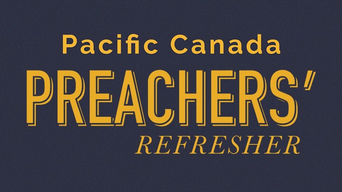 Pacific Canada Preachers' Refresher 2024