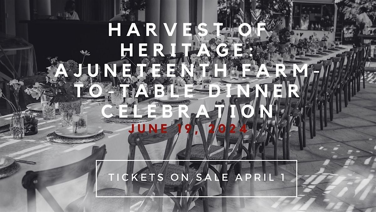 Harvest of Heritage: A Juneteenth Farm-to-Table Dinner Celebration