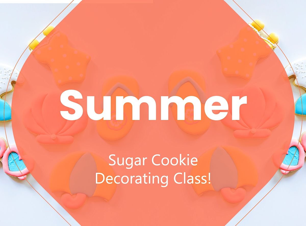 June 22nd - 10am - Kick Off to Summer Sugar Cookie Decorating Class