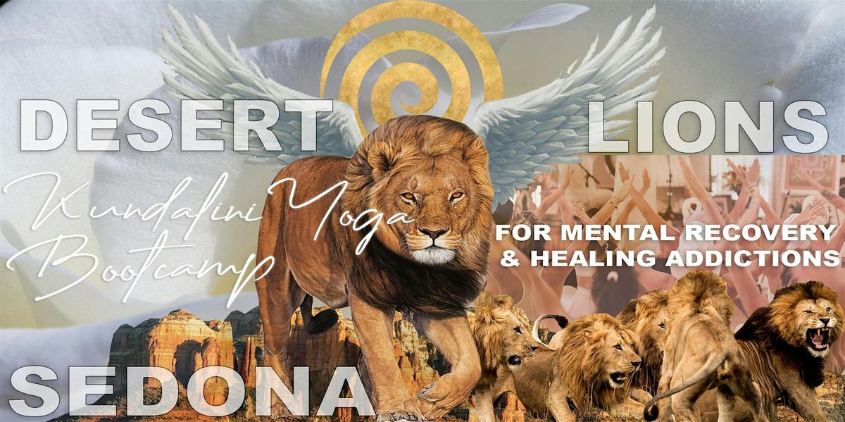 \u201cDESERT LIONS\u201d KUNDALINI BOOTCAMP FOR MENTAL RECOVERY & HEALING ADDICTIONS