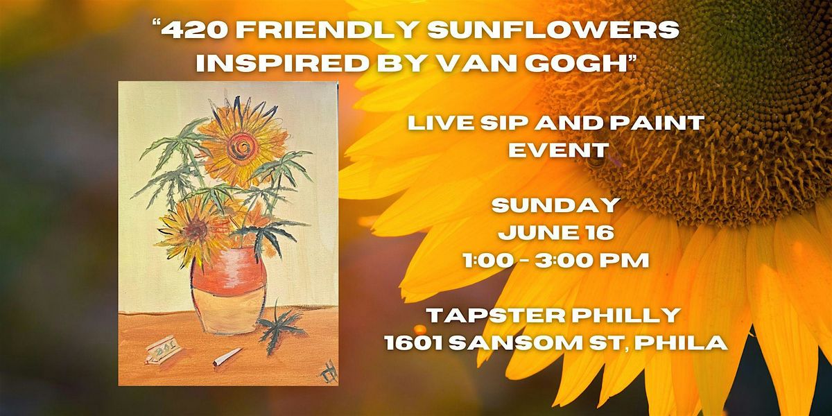 \u201c420 Friendly Sunflowers inspired by Van Gogh\u201d\u2028In Person Paint Night Event with Master Artist (21 an