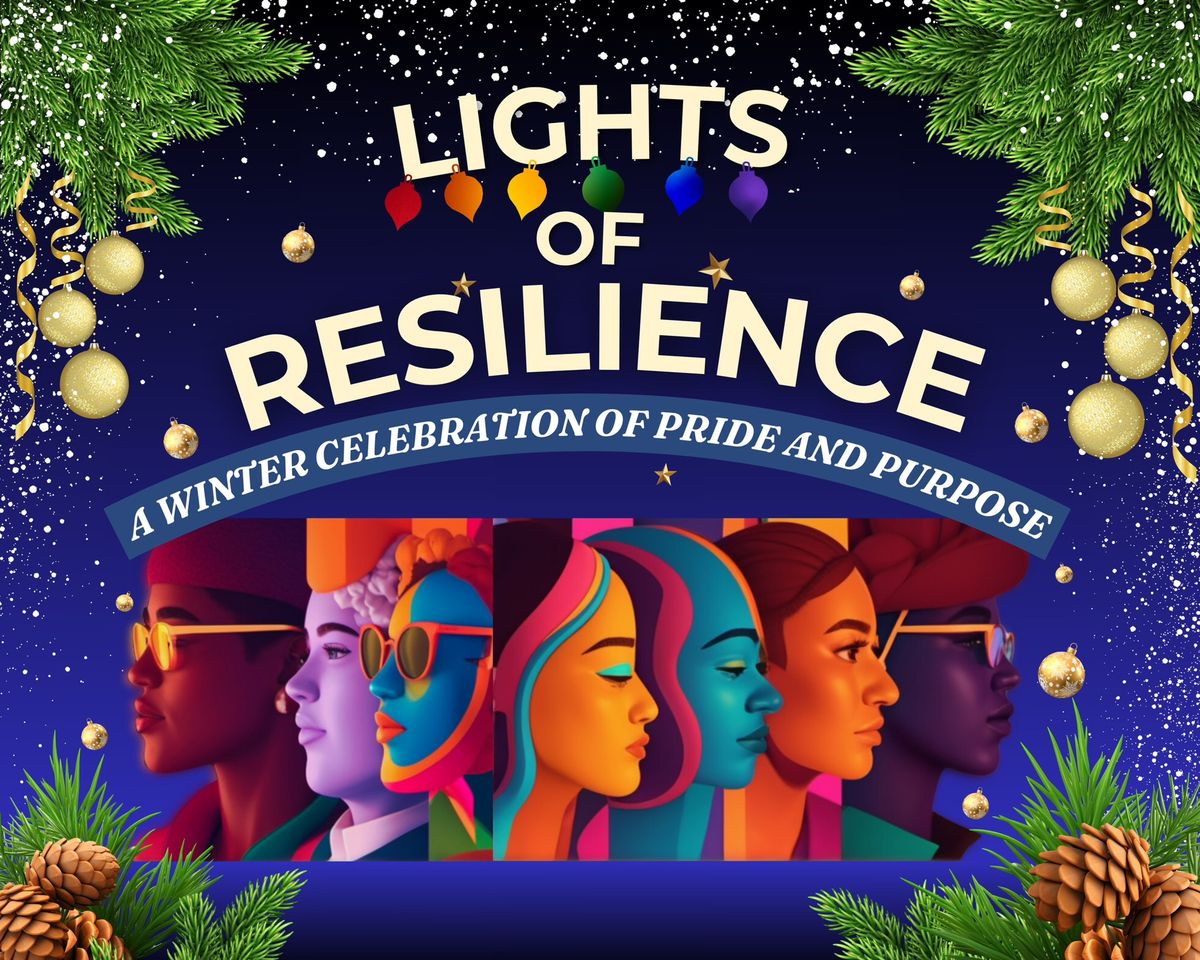 LIGHTS of RESILIENCE A Winter Celebration of Pride and Purpose