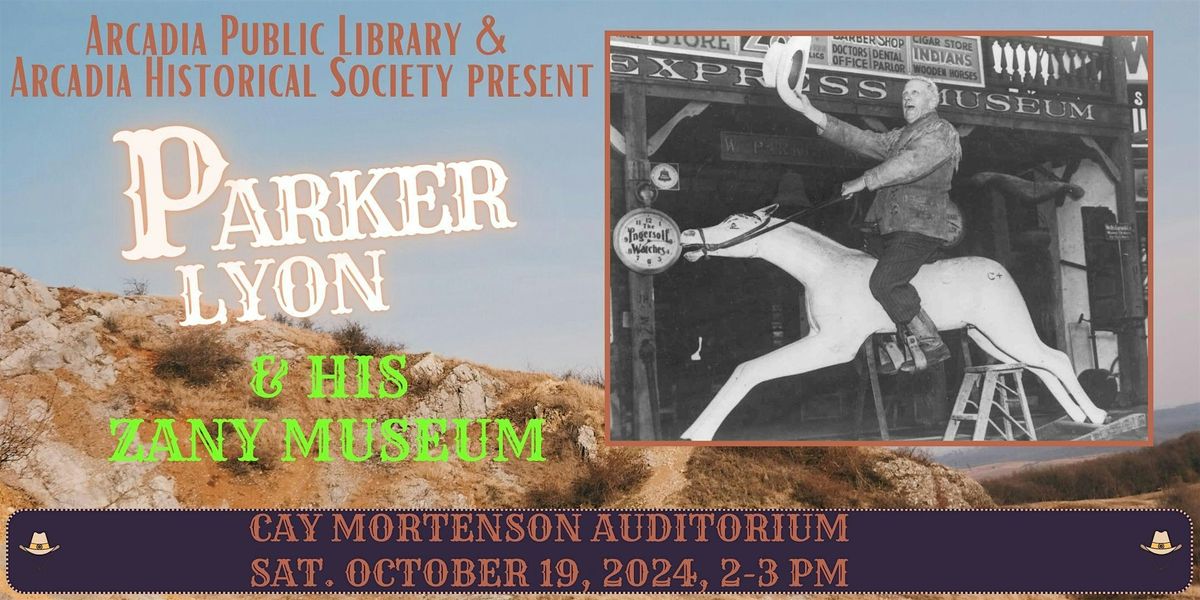 Arcadia History Program "Parker Lyon and His Zany Museum"