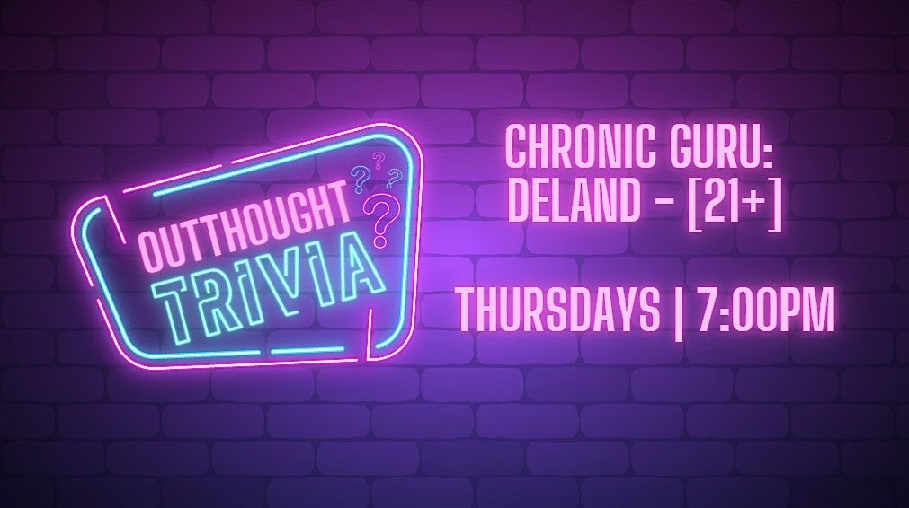 Outthought Trivia at Chronic Guru - Deland [21+]