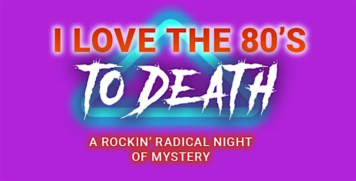 M**der Mystery Dinner: I Love the 80s to Death