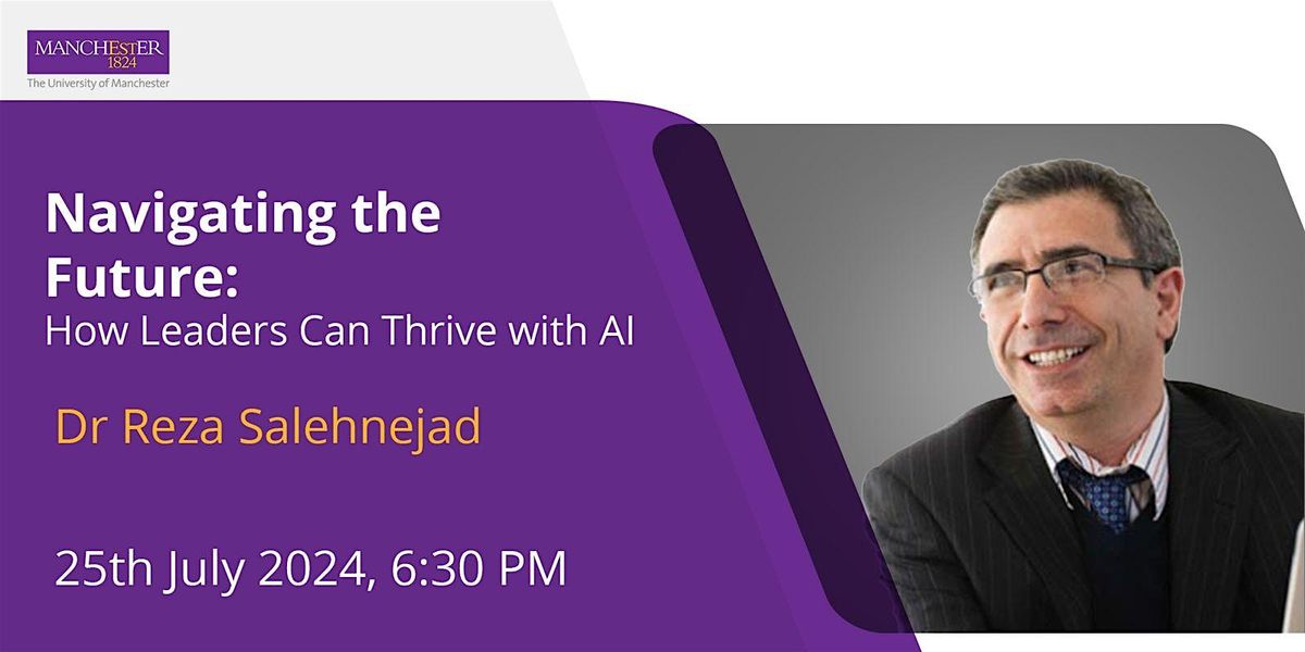 Navigating the Future: How Leaders Can Thrive with AI by Dr Reza Salehnejad
