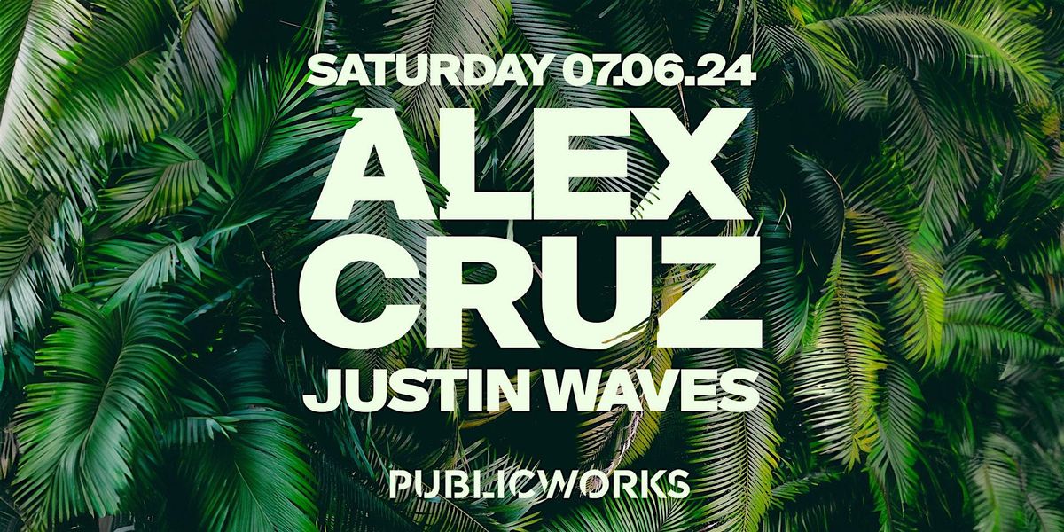 Alex Cruz w\/ Justin Waves presented by Public Works
